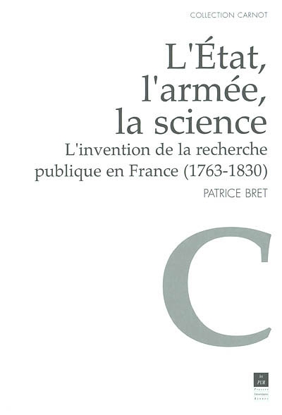 L'Etat, l'armée, la science : l'invention de la recherche publique en France (1763-1830)