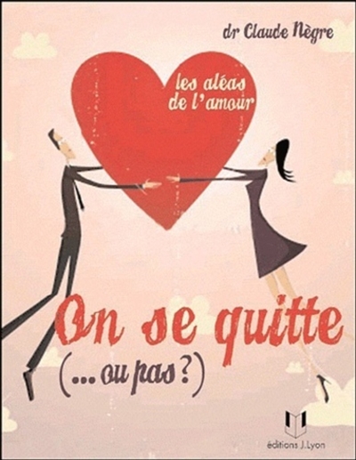 On se quitte... ou pas ? : les aléas de l'amour