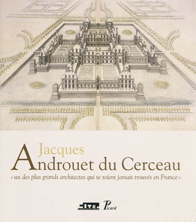 Jacques Androuet du Cerceau : un des plus grands architectes qui se soient jamais trouvés en France