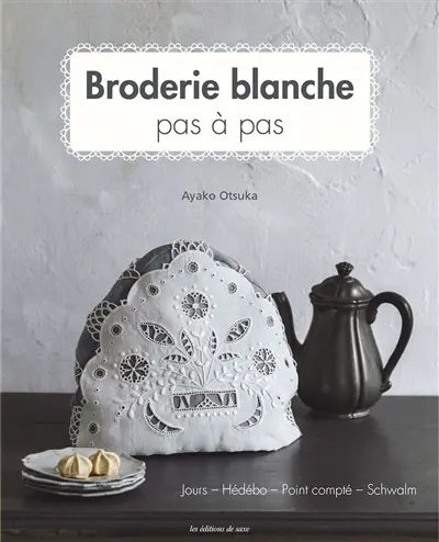 Broderie blanche : pas à pas : jours, Hédébo, point compté, Schwalm