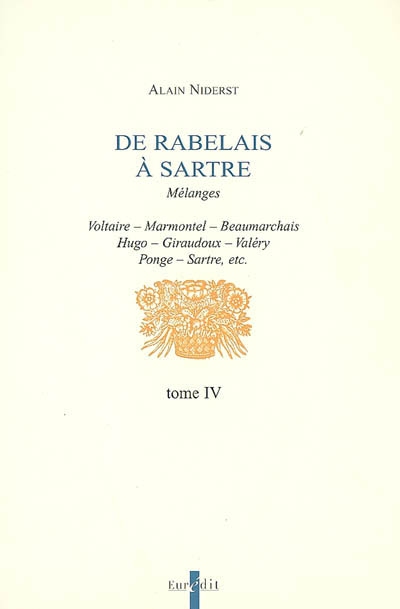 De Rabelais à Sartre : mélanges. Vol. 4. Voltaire, Marmontel, Beaumarchais, Hugo, Giraudoux, Valéry, Ponge, Sartre, etc.
