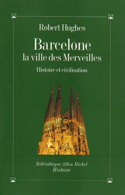 Barcelone, la ville des merveilles : histoire et civilisation