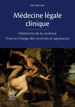 Médecine légale clinique : médecine de la violence, prise en charge des victimes et agresseurs