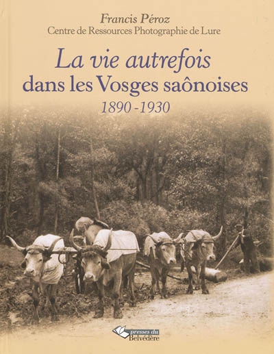 La vie autrefois dans les Vosges saônoises : 1890-1930