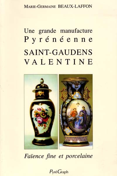 Une grande manufacture pyrénéenne, Saint-Gaudens Valentine : faïence fine et porcelaine, XIXe siècle