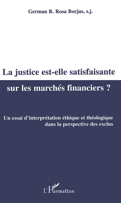 La justice est-elle satisfaisante sur les marchés financiers ? : un essai d'interprétation éthique et théologique dans la perspective des exclus