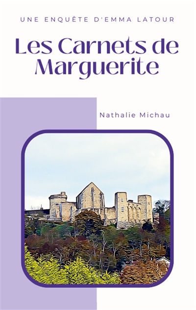 Les Carnets de Marguerite : Une Enquête d'Emma Latour