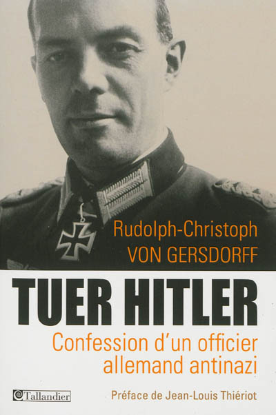 Tuer Hitler : confession d'un officier allemand antinazi
