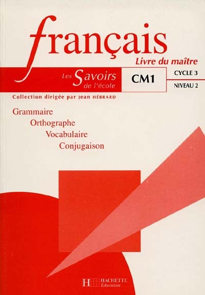 Français, CM1, cycle 3 niveau 2 : grammaire, orthographe, vocabulaire, conjugaison : livre du maître