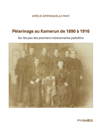 Pèlerinage au Kamerun de 1890 à 1916 : Sur les pas des premiers missionnaires pallottins