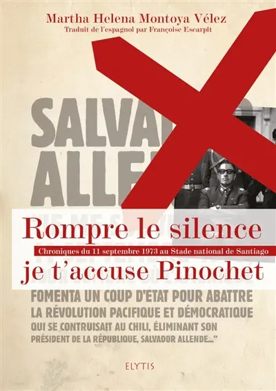 Rompre le silence : je t'accuse Pinochet