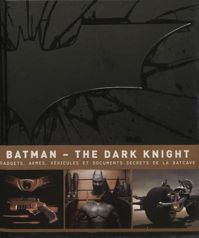 Batman, the dark knight : gadgets, armes, véhicules et documents secrets de la batcave