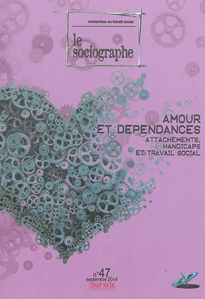 Sociographe (Le), n° 47. Amour et dépendances : attachements, handicaps et travail social