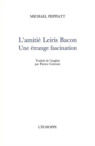 L'amitié Leiris Bacon : une étrange fascination