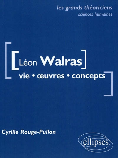 Léon Walras : vie, œuvres, concepts