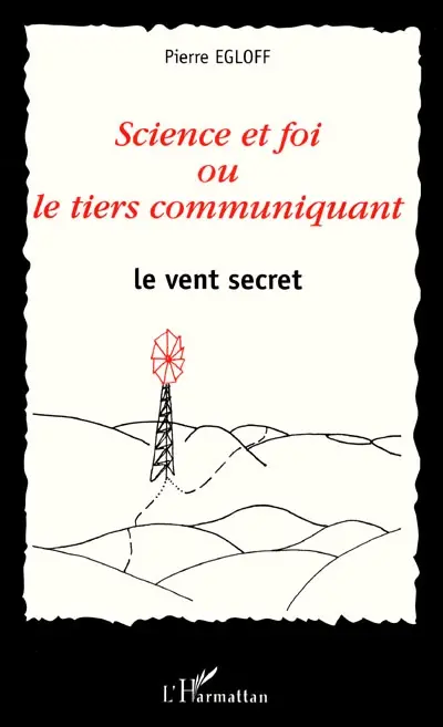 Science et foi ou Le tiers communiquant : le vent secret