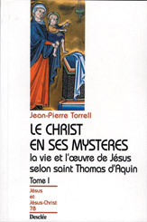 Le Christ en ses mystères : la vie et l'oeuvre de Jésus selon saint Thomas d'Aquin. Vol. 1
