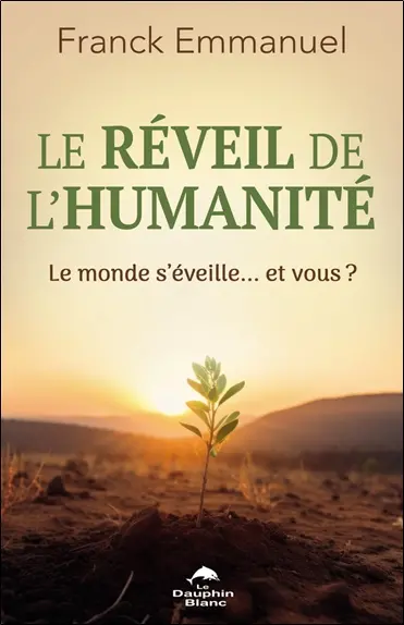 Le réveil de l'humanité : Le monde s'éveille… et vous ?