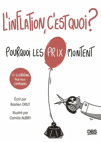 L'inflation, c'est quoi ? : pourquoi les prix montent : 50 illustrations pour mieux comprendre
