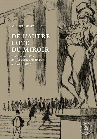 De l'autre côté du miroir : itinéraires insolites de flibustiers de la finance (c. 1865-c. 1895)