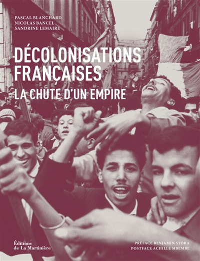 Décolonisations françaises : la chute d'un empire : 1943-1977