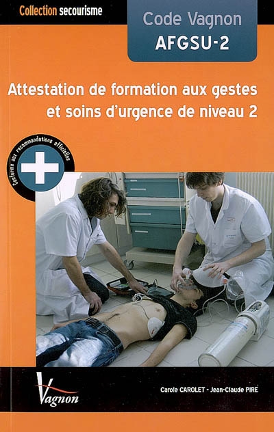 Code Vagnon AFGSU-2 : attestation de formation aux gestes et soins d'urgence de niveau 2 : conforme aux recommandations officielles