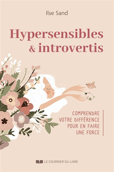 Hypersensibles & introvertis : comprendre votre différence pour en faire une force