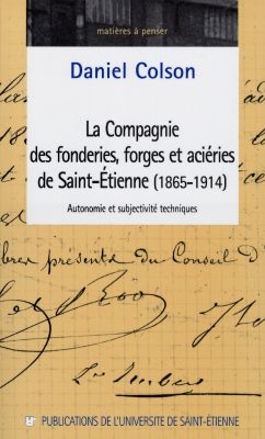 La compagnie des fonderies, forges et aciéries de Saint-Etienne (1865-1914) : autonomie et subjectivité techniques