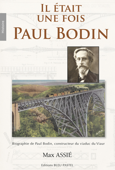 Il était une fois Paul Bodin : biographie de Paul Bodin, constructeur du viaduc de Viaur