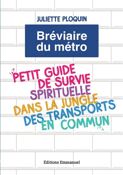 Bréviaire du métro : petit guide de survie spirituelle dans la jungle des transports en commun Bréviaire du métro : petit guide de survie spirituelle dans la jungle des transports en commun