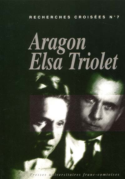 Recherches croisées Aragon-Elsa Triolet. Vol. 7
