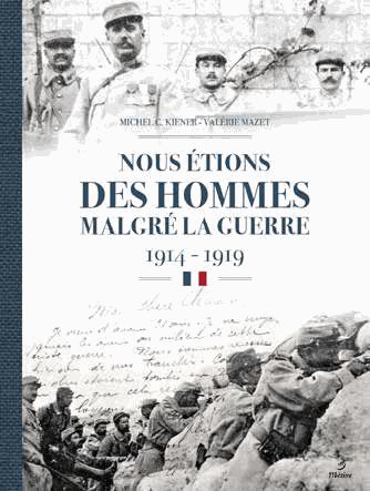 Nous étions des hommes malgré la guerre : 1914-1919 : les régiments de la 12e région, Haute-Vienne, Corrèze, Charente, Dordogne
