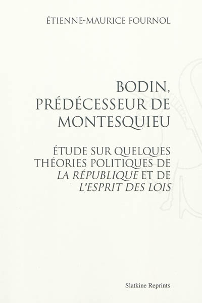 Bodin, prédécesseur de Montesquieu : étude sur quelques théories politiques de La République et de L'esprit des lois