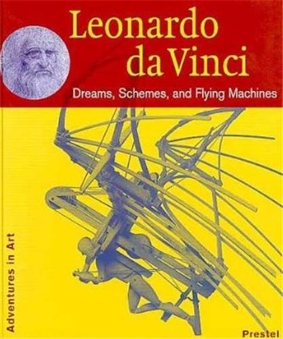 Leonardo da Vinci, Dreams, Schemes, and Flying Machines