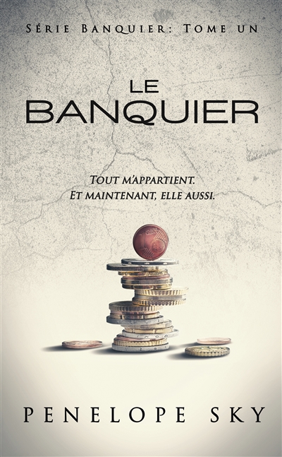 banquier. vol. 1. le banquier : tout m'appartient, et maintenant, elle aussi