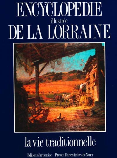 Encyclopédie illustrée de la Lorraine. Vol. 4. La Vie traditionnelle