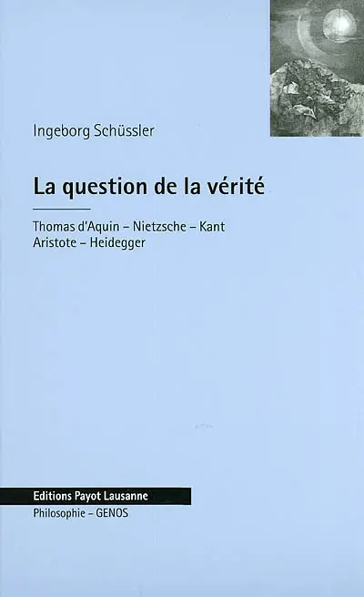La question de la vérité : Thomas d'Aquin, Nietzsche, Kant, Aristote, Heidegger