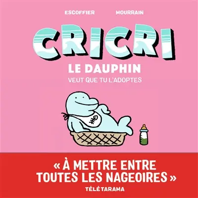 Cricri le dauphin. Cricri le dauphin veut que tu l'adoptes