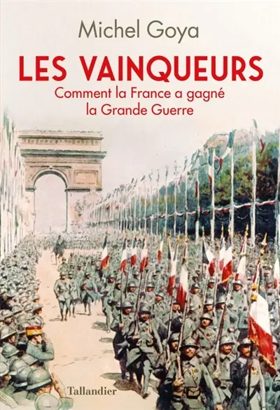 Les vainqueurs : comment la France a gagné la Grande Guerre
