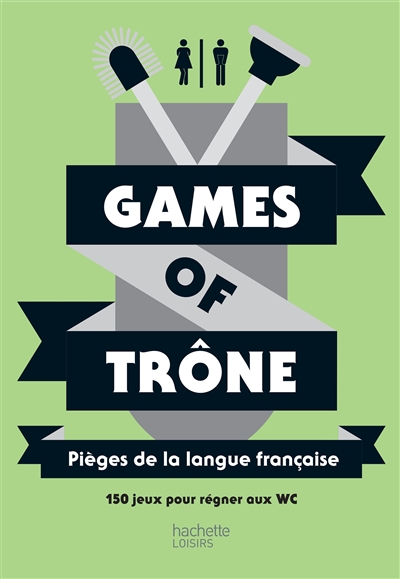 Games of trône : pièges de la langue française : 150 jeux pour régner aux WC