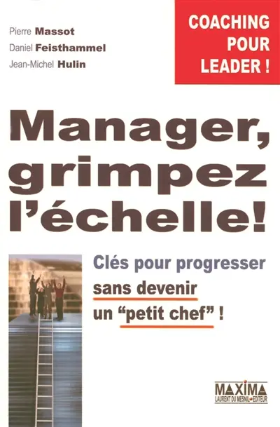 Manager, grimpez l'échelle : clés pour progresser sans devenir un petit chef !