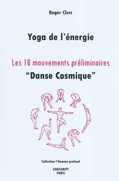 Yoga de l'énergie : les 18 mouvements préliminaires : danse cosmique