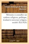 Mémoire à consulter sur système religieux, politique, tendant à renverser religion, société et trône
