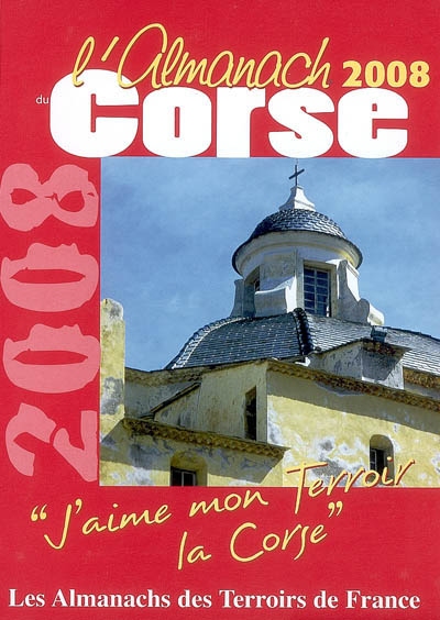 L'almanach du Corse 2008 : j'aime mon terroir, la Corse