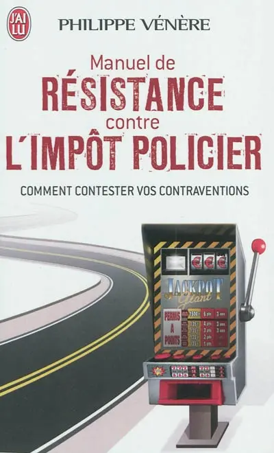 Manuel de résistance contre l'impôt policier : comment contester vos contraventions
