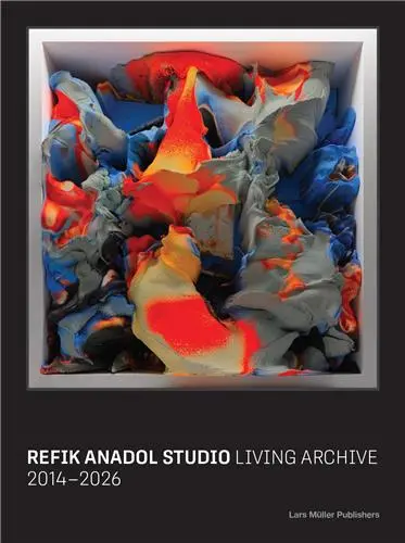 Refik Anadol Studio : The Living Archive : 2014 - 2026