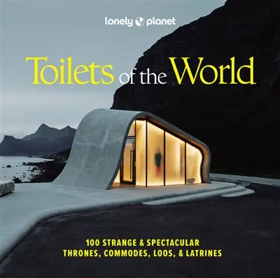 Toilets of the world : 100 strange & spectacular thrones, commodes, loos, & latrines