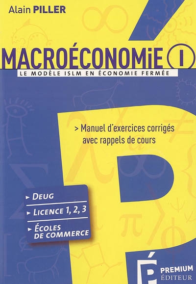 Macroéconomie. Vol. 1. Le modèle ISLM en économie fermée : manuel d'exercices corrigés avec rappels de cours : DEUG, licence 1-2-3, écoles de commerce