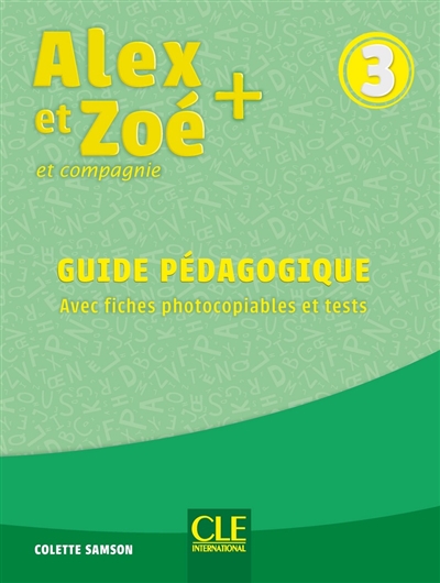 Alex et Zoé et compagnie + 3 : guide pédagogique : avec fiches photocopiables et tests