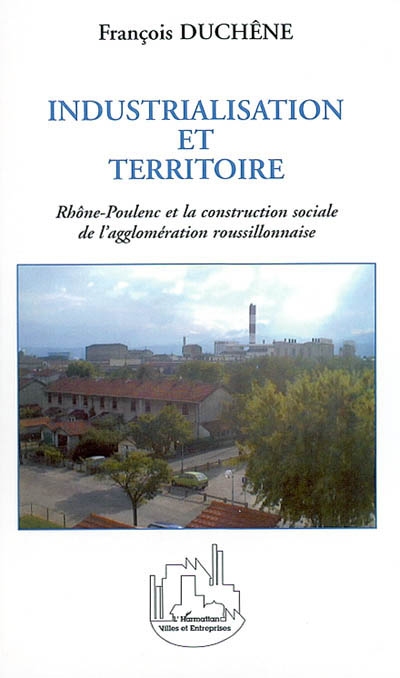 Industrialisation et territoire : Rhône-Poulenc et la construction sociale de l'agglomération roussillonnaise